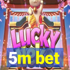 5m bet